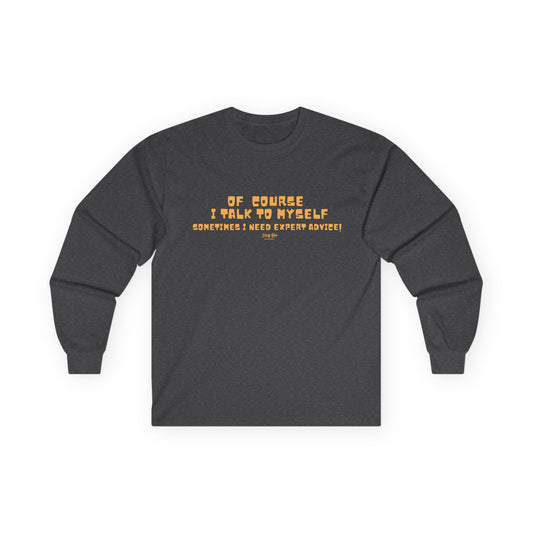 Of Course I Talk to Myself  | Long Sleeve Tee