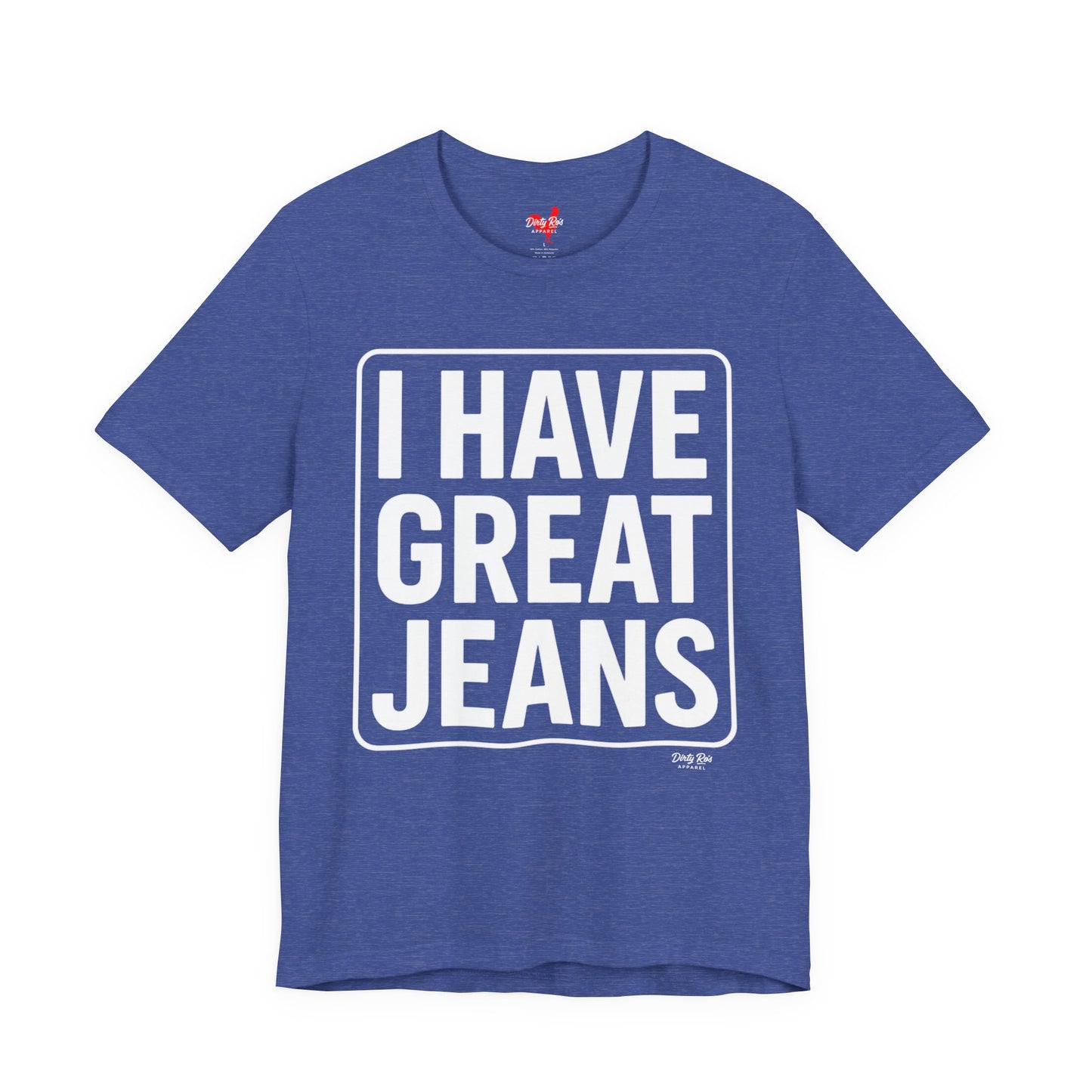 I Have Great Jeans – Viral Denim Drop Tee