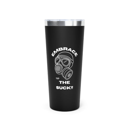 Embrace the Suck | 22oz Tumbler