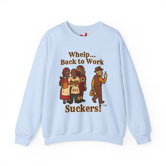 Whelp… Back to Work, Suckers! | Crewneck Sweatshirt