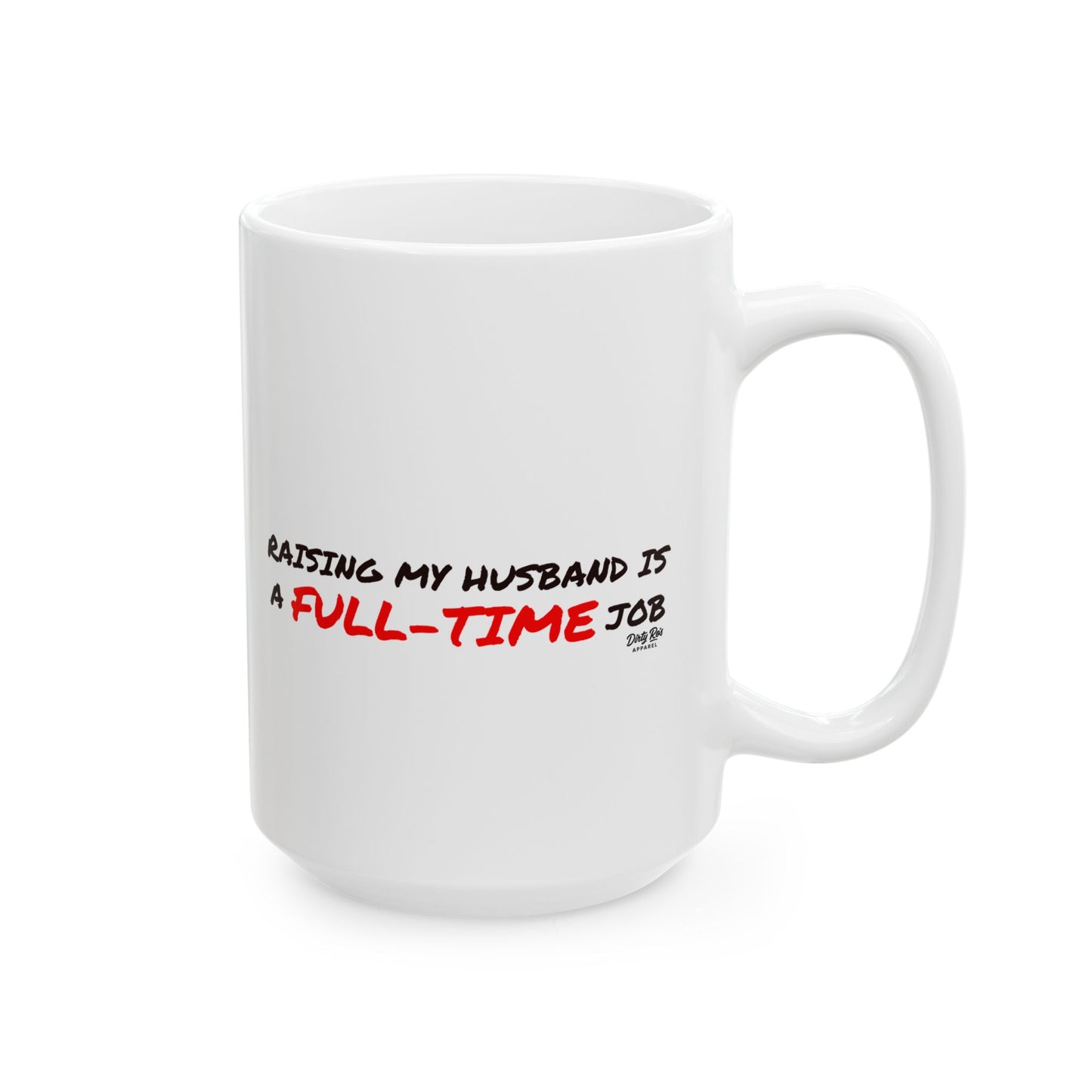 Raising My Husband is a Full Time Job | Coffee Mug