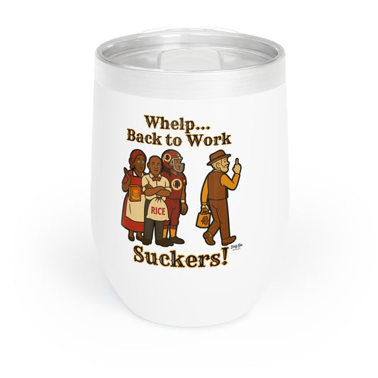 Whelp… Back to Work, Suckers! | 12oz Tumbler