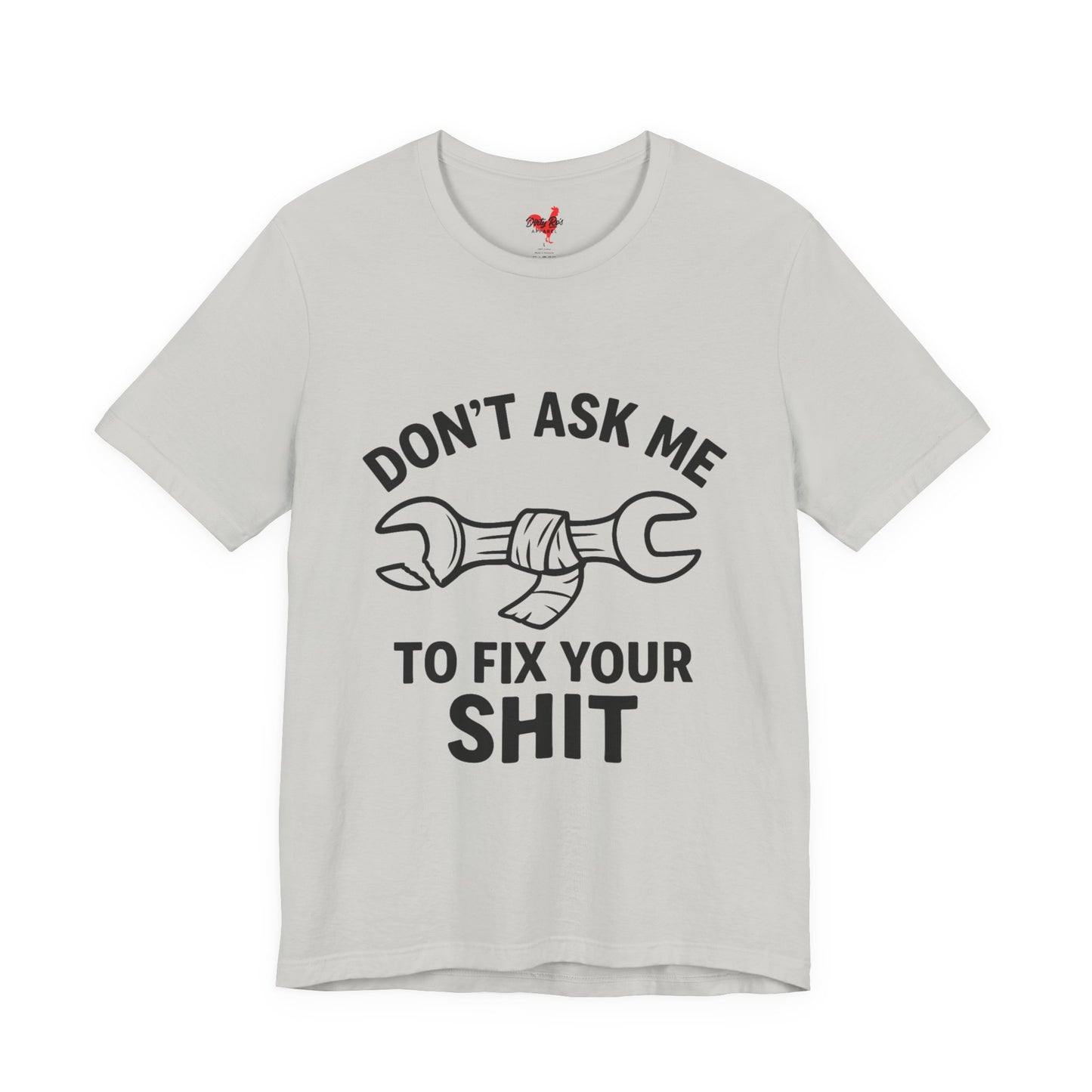 Funny Don’t Ask Me to Fix Your Sht T-Shirt – Sarcastic Mechanic Humor Tee