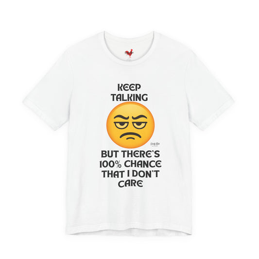 Funny Keep Talking I Don’t Care T-Shirt – Sarcastic Emoji Humor Tee