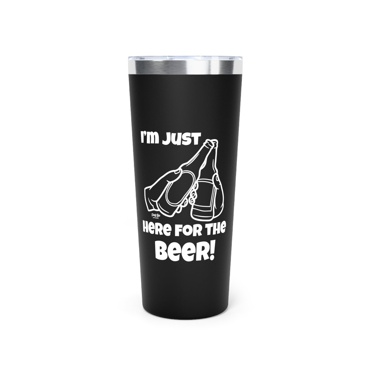 I’m Just Here for the Beer | 22oz Tumbler
