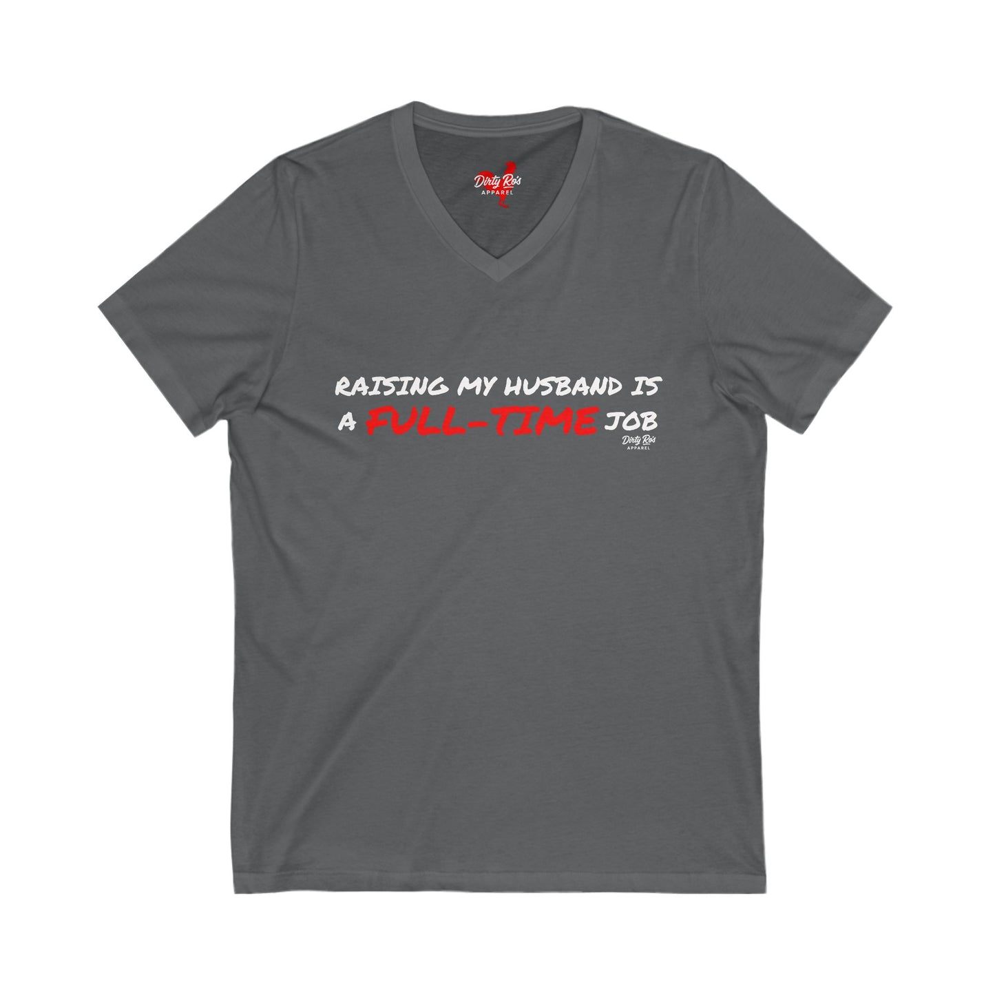 Raising My Husband is a Full Time Job | V-Neck Tee
