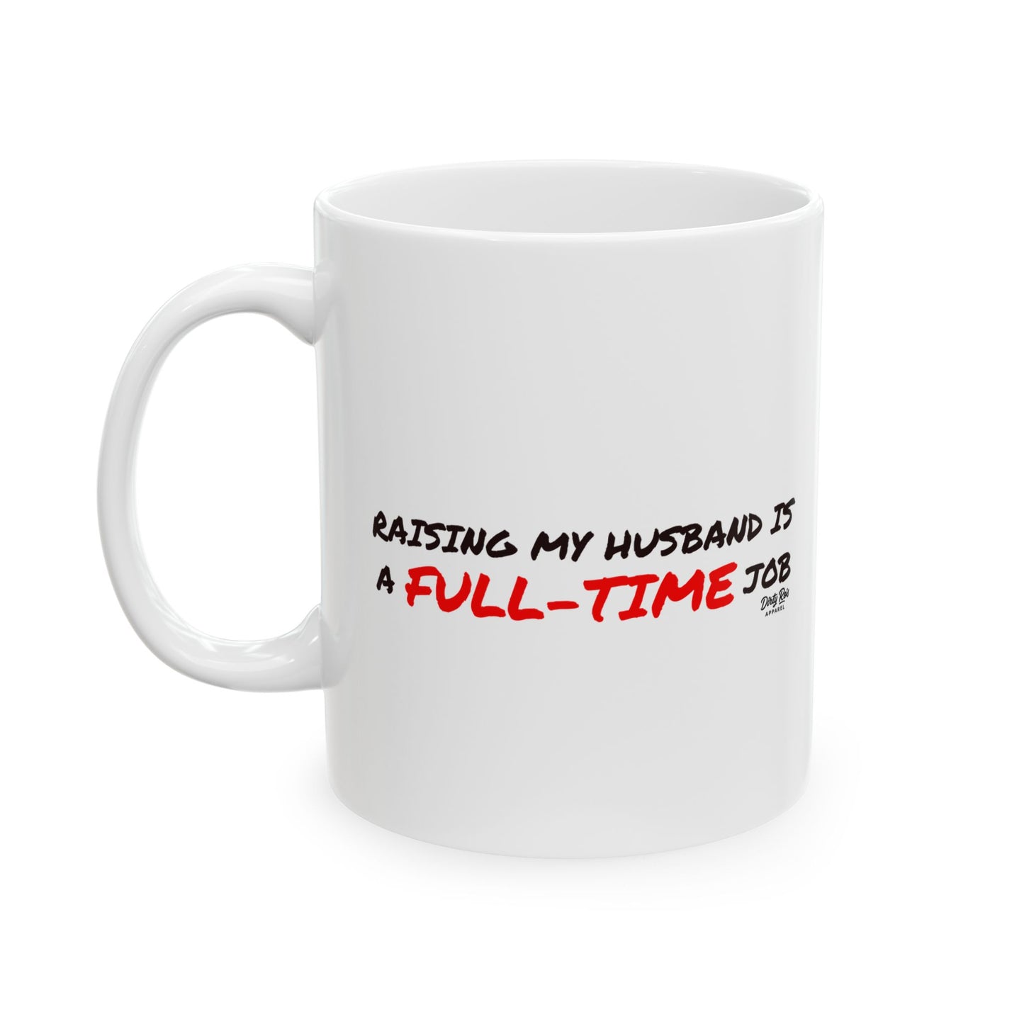 Raising My Husband is a Full Time Job | Coffee Mug