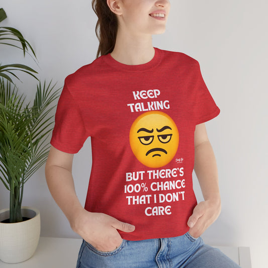 Funny Keep Talking I Don’t Care T-Shirt – Sarcastic Emoji Humor Tee