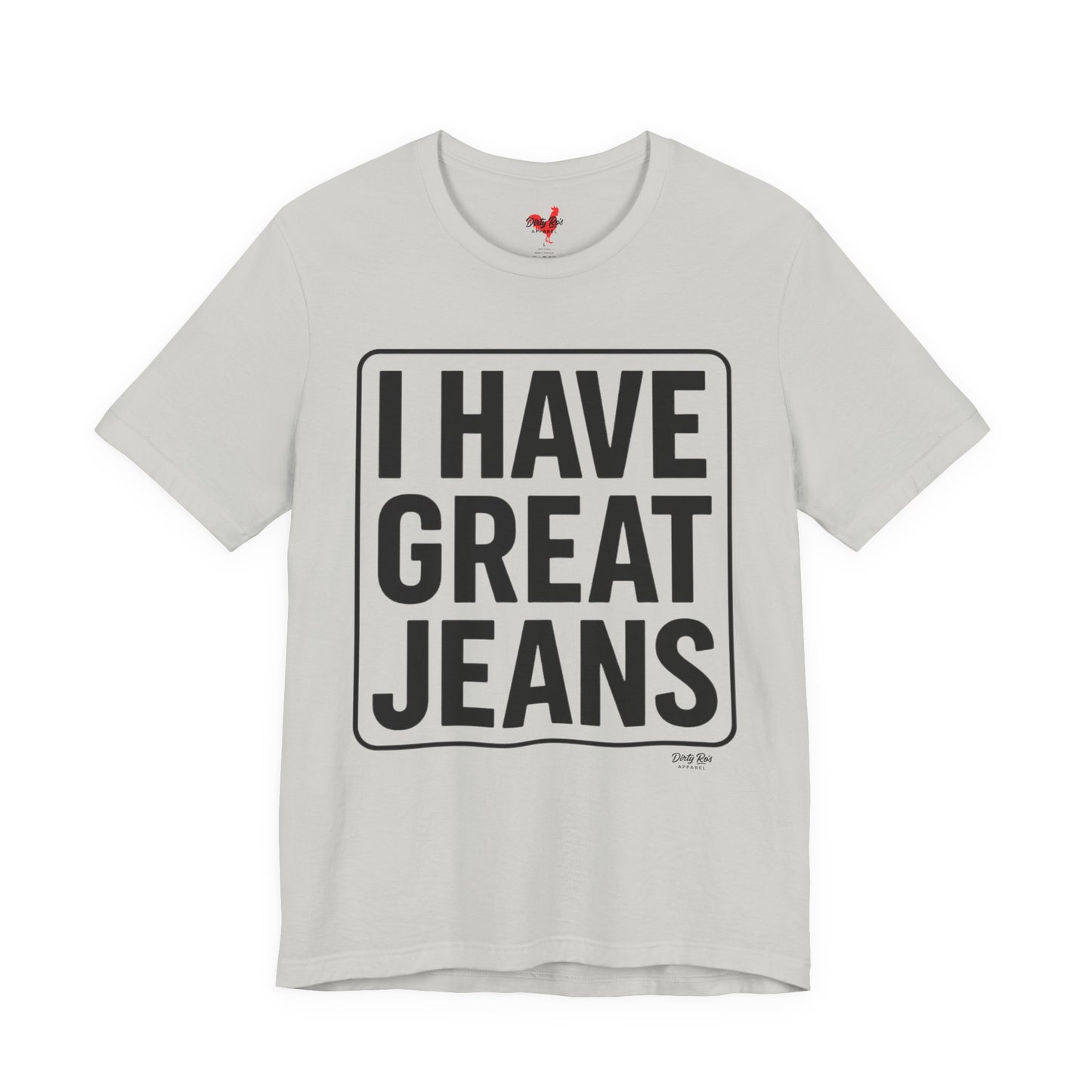 I Have Great Jeans – Viral Denim Drop Tee