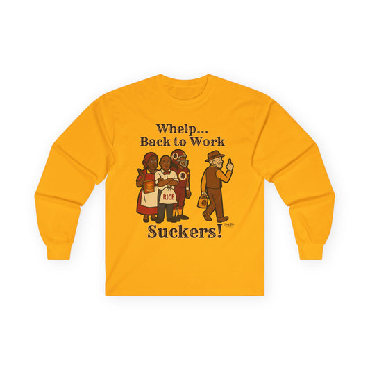 Whelp… Back to Work, Suckers! | Long Sleeve Tee
