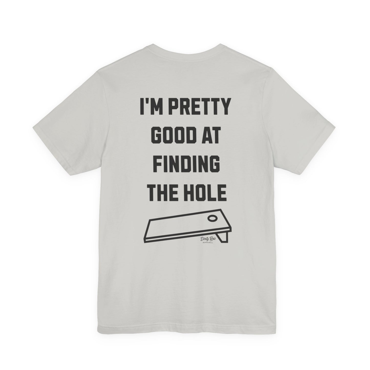 I'm Pretty Good At Finding the Hole – Sarcastic Cornhole Shirt, Backyard Toss Tee