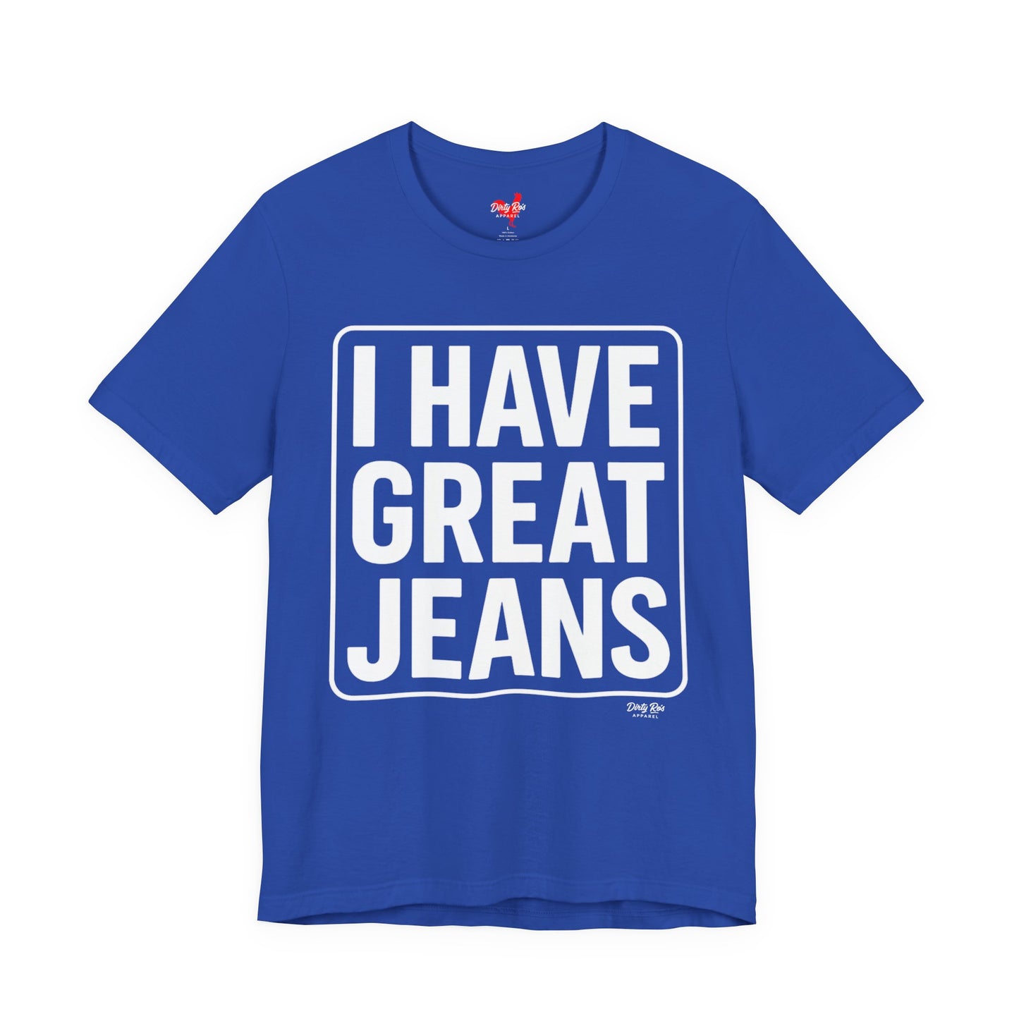 I Have Great Jeans – Viral Denim Drop Tee