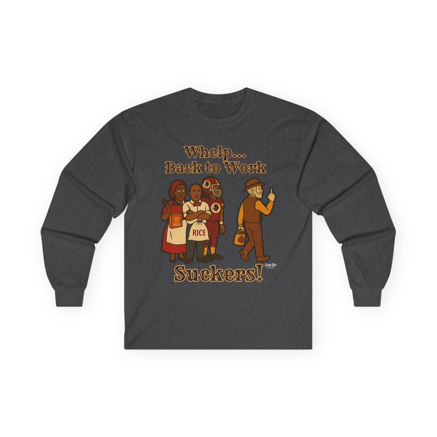 Whelp… Back to Work, Suckers! | Long Sleeve Tee