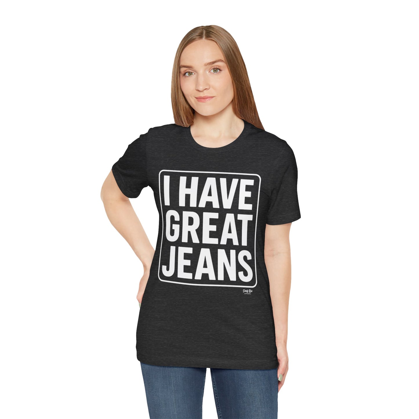 I Have Great Jeans – Viral Denim Drop Tee
