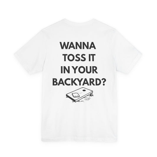 Wanna Toss It In Your Backyard? – Inappropriate Cornhole Shirt, Flirty Backyard Tee