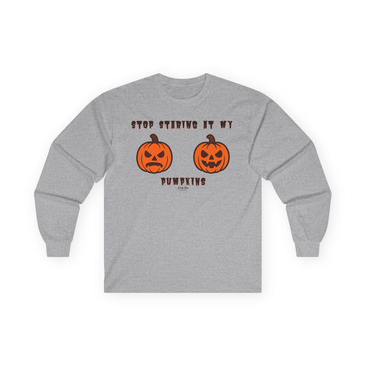 Stop Staring at My Pumpkins | Long Sleeve Tee