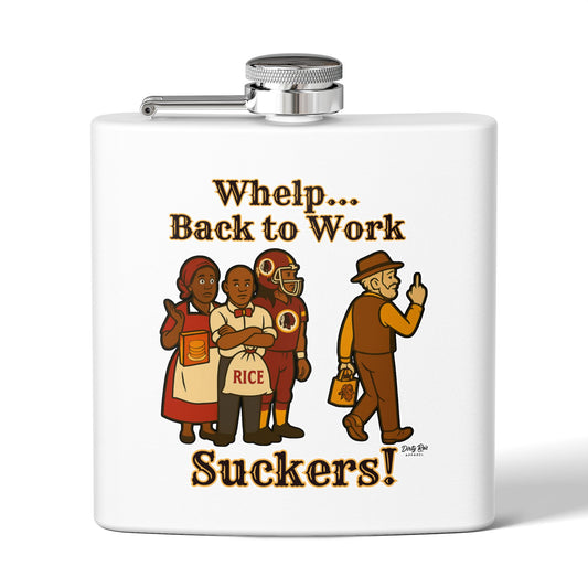 Whelp… Back to Work, Suckers! | Flask