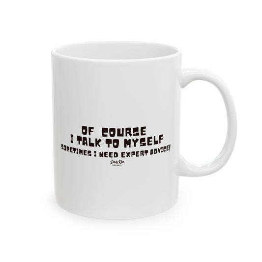 Of Course I Talk to Myself  | Coffee Mug
